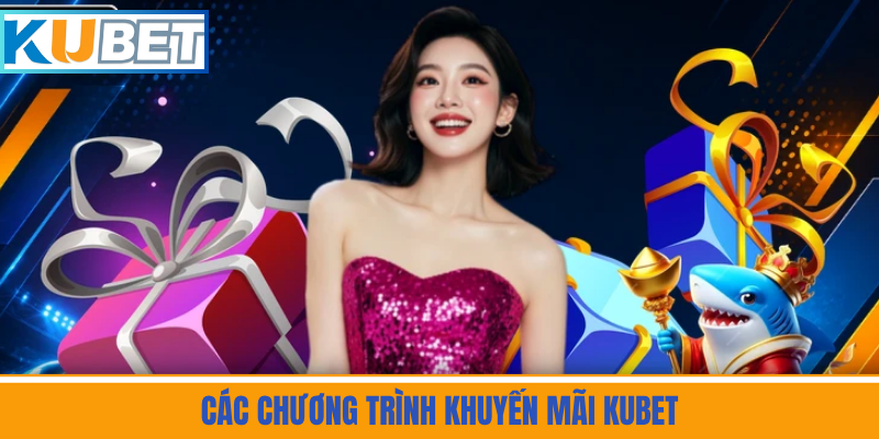 Các Chương Trình Khuyến Mãi Kubet